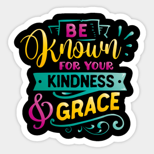 Be known for your kindness & Grace Inspirational Quote Sticker